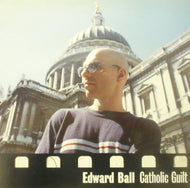 EDWARD BALL / CATHOLIC GUILT