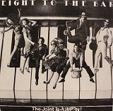 EIGHT TO THE BAR / THE JOINT IS JUMPIN !