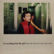 EVERYTHING BUT THE GIRL / LIKE THE DESERTS MISS THE RAIN