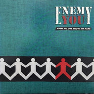 ENEMY YOU / WHERE NO ONE KNOWS MY NAME