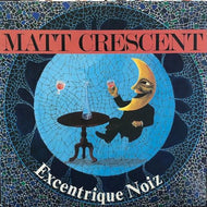 EXCENTRIQUE NOIZ / Matt Crescent