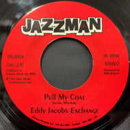 EDDY JACOBS EXCHANGE / Pull My Coat / Love (Your Pain Goes Deep) 