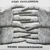 EERO KOIVISTOINEN / FOR CHILDREN