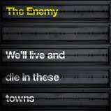 ENEMY / WE'LL LIVE AND DIE IN THESE TOWNS