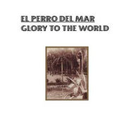 EL PERRO DEL MAR / GLORY TO THE WORLD