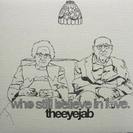 EYE JAB / WHO STILL BELIEVE IN LOVE