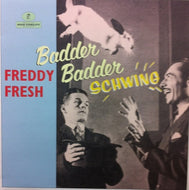 FREDDY FRESH / BADDER BADDER SCHWING
