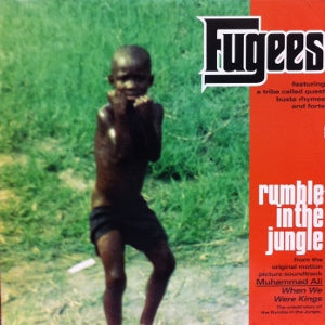 FUGEES / RUMBLE IN THE JUNGLE