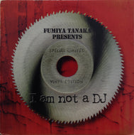 FUMIYA TANAKA / I AM NOT A DJ