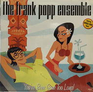 FRANK POPP ENSEMBLE / YOU'VE BEEN GONE TOO LONG