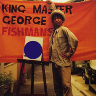 FISHMANS / KING MASTER GEORGE