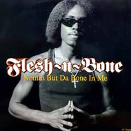 FLESH-N-BONE / NOTHIN' BUT DA BONE IN ME