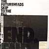 FUTUREHEADS / SKIP TO THE END - 2nd