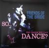 FRIENDS OF THE BRIDE / SO... YOU THINK YOU CAN DANCE?