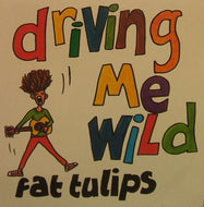 FAT TULIPS / DRIVING ME WILD