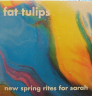 FAT TULIPS / NEW SPRING RITES FOR SARAH