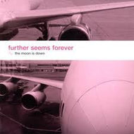 FURTHER SEEMS FOREVER / THE MOON IS DOWN