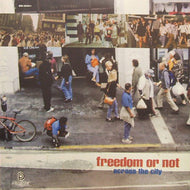 FREEDOM OR NOT / ACROSS THE CITY