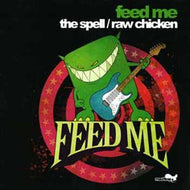 FEED ME / THE SPELL / RAW CHICKEN