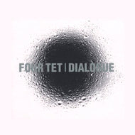 FOUR TET / DIALOGUE