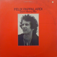 FELIX PAPPALARDI / DON'T WORRY, MA