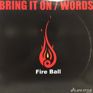 FIRE BALL / BRING IT ON / WORDS