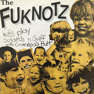 FUKNOTZ / LET'S PLAY SCRATCH 'N' SNIFF WITH GRANDPA'S BUTT