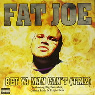 FAT JOE / BET YA CAN'T (TRIZ)