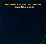 FUTURE SOUND OF LONDON / PAPUA NEW GUINEA
