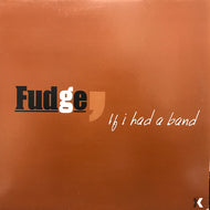 FUDGE / IF HAD A BAND