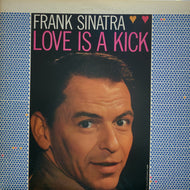 FRANK SINATRA / Love Is A Kick