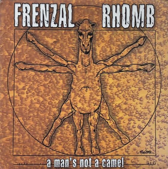 FRENZAL RHOMB / A Man’s Not A Camel