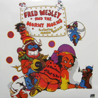 FRED WESLEY AND THE HORNY HORNS / A BLOW FOR ME, A TOOT TO YOU