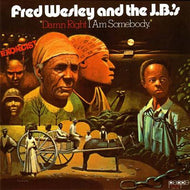 FRED WESLEY AND THE J.B.'S / DAMN RIGHT I AM SOMEBODY