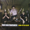 FAR FROM FINISHED / LIVING IN THE FALLOUT