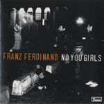 FRANZ FERDINAND / NO YOU GIRLS