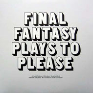 FINAL FANTASY / PLAYS TO PLEASE