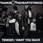 FRANKIE & THE HEARTSTRINGS / TENDER / WANT YOU BACK