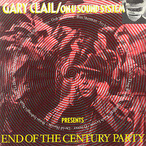 GARY CLAIL / ON-U SOUND SYSTEM / END OF THE CENTURY PARTY