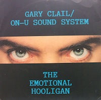 GARY CLAIL / ON-U SOUND SYSTEM / THE EMOTIONAL HOOLIGAN