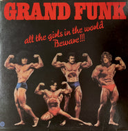 GRAND FUNK RAILROAD / ALL THE GIRLS IN THE WORLD BEWARE!!!