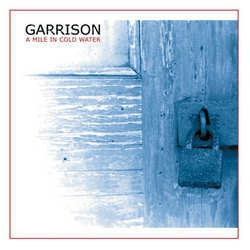 GARRISON / A MILE IN COLD WATER