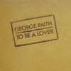 GEORGE FAITH / TO BE A LOVER