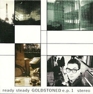 GOLDSTONED / READY STEADY GOLDSTONED E.P.1
