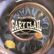 GARY CLAIL / ON-U SOUND SYSTEM / WHO PAYS THE PIPER?