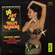 GEORGE ABDO AND HIS FLAMES OF ARABY ORCHESTRA / THE ART OF BELLY DANCING