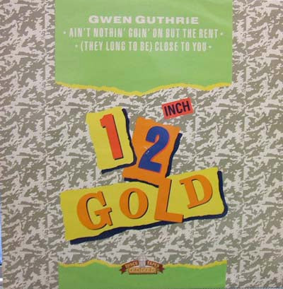 GWEN GUTHRIE / AIN'T NOTHIN' GOIN' ON BUT THE RENT / (THEY LONG TO BE) CLOSE TO YOU