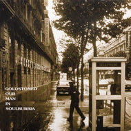 GOLDSTONED / OUR MAN IN SOULBURBIA