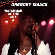GREGORY ISAACS / WATCHMAN OF THE CITY