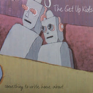 GET UP KIDS / SOMETHING TO WRITE HOME ABOUT